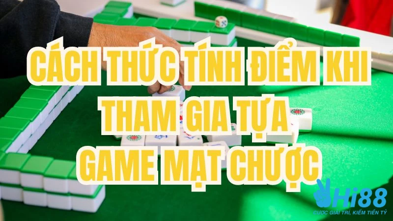 Cách thức tính điểm khi áp dụng cách chơi bài mạt chược