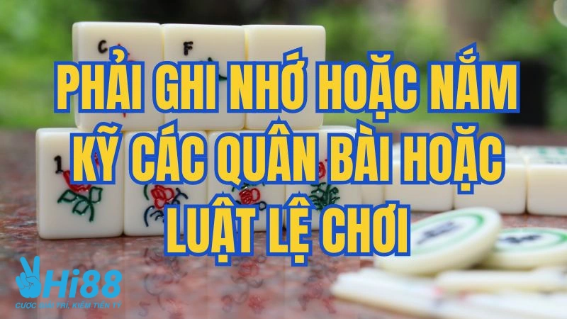 Ghi nhớ hoặc nắm kỹ các hướng dẫn chơi mạt chược